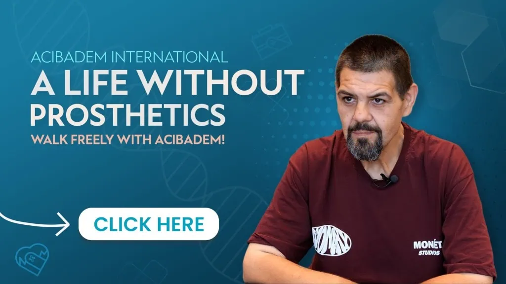 A Life Without Prosthetics: Walk Freely with Acibadem